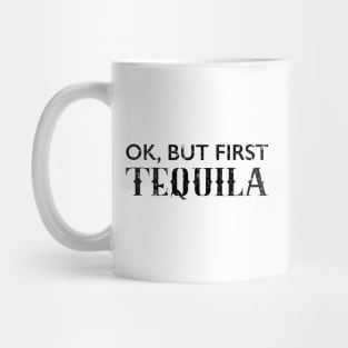 ok but first tequila Mug